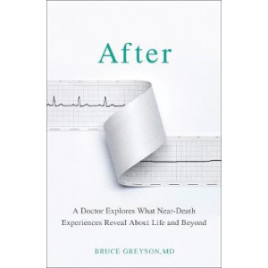 After : Doctor Explores What Near-Death Experiences Reveal About Life and Beyond