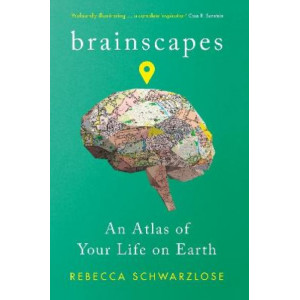 Brainscapes: An Atlas of Your Life on Earth