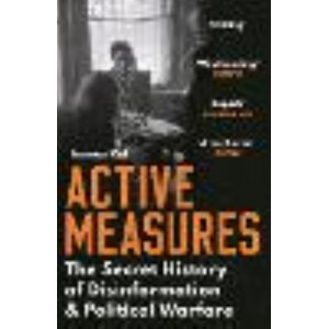 Active Measures:  Secret History of Disinformation and Political Warfare