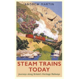 Steam Trains Today: Journeys Along Britain's Heritage Railways