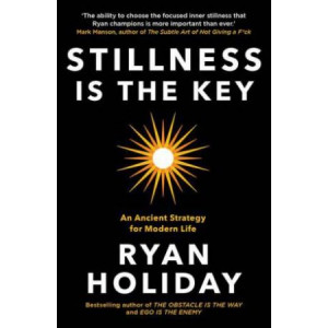 Stillness is the Key: An Ancient Strategy for Modern Life