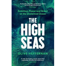 The High Seas: Ambition, Power and Greed on the Unclaimed Ocean