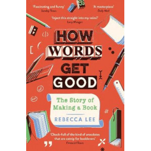 How Words Get Good: The Story of Making a Book