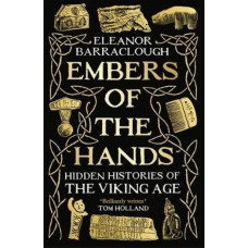 Embers of the Hands: Hidden Histories of the Viking Age *Women's Prize 2025 Longlist*