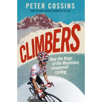 Climbers: How the Kings of the Mountains conquered cycling