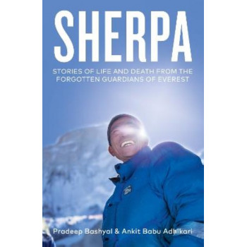 Sherpa: Stories of Life and Death from the Forgotten Guardians of Everest