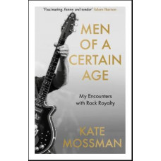 Men of a Certain Age: My Encounters with Rock Royalty
