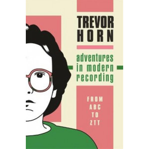 Adventures in Modern Recording: From ABC to ZTT