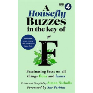 A Housefly Buzzes in the Key of F: Hilarious and fascinating facts on all things flora and fauna