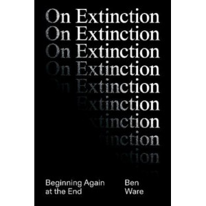 On Extinction: Beginning Again At The End