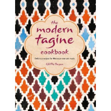 The Modern Tagine Cookbook: Delicious Recipes for Moroccan One-Pot Meals