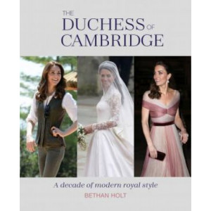 Duchess of Cambridge: A Decade of Modern Royal Style, The