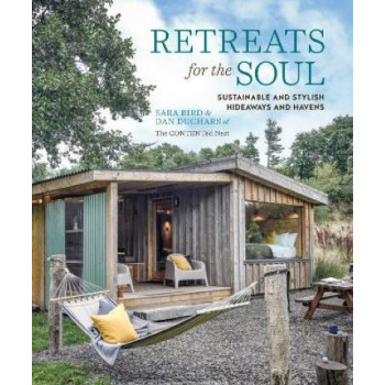 Retreats for the Soul: Sustainable and Stylish Hideaways and Havens