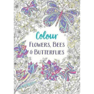Flowers, Bees and Butterflies: A Relaxing Colouring Book