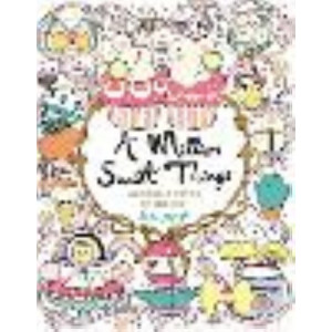 Million Sweet Things: Adorable Cuties to Colour, A