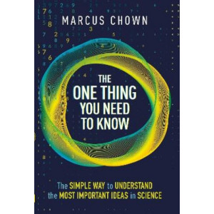 One Thing You Need to Know, The : The Simple Way to Understand the Most Important Ideas in Science