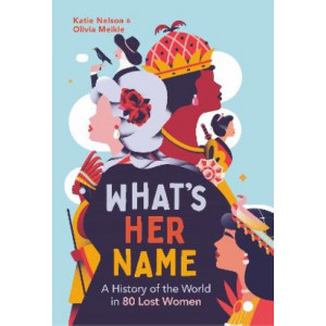 What's Her Name: A History of the World in 80 Lost Women