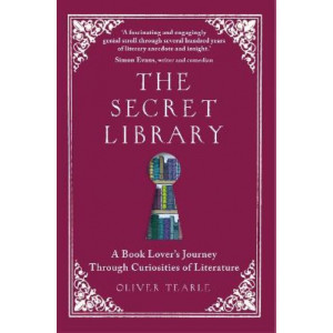 The Secret Library: A Book Lover's Journey Through Curiosities of Literature