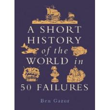 A Short History of the World in 50 Failures