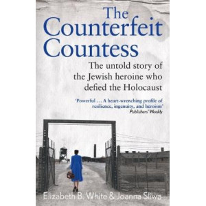 The Counterfeit Countess: The untold story of the Jewish heroine who defied the Holocaust