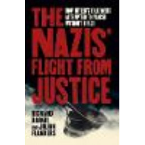 Nazis' Flight from Justice: How Hitler's Followers Attempted to Vanish Without Trace, The