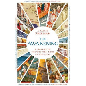 The Awakening: A History of the Western Mind AD 500 - 1700