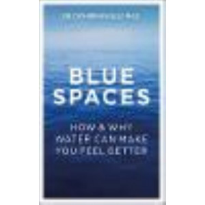 Blue Spaces: How and Why Water Makes Us Feel Better