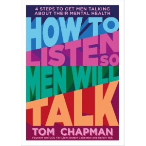 How to Listen So Men will Talk: 4 Steps to Get Men Talking About Their Mental Health
