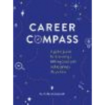 Career Compass: A Guided Journal for Discovering a Fulfilling Career Path and Designing a Life You Love