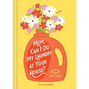 Mom, Can I Do My Laundry at Your House?: Poems from Your Adult Child