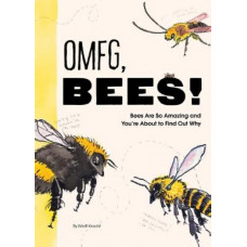 OMFG, BEES!: Bees Are So Amazing and You're About to Find Out Why