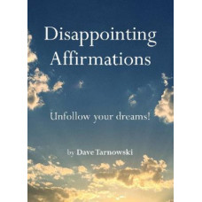 Disappointing Affirmations: Unfollow your dreams!