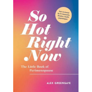 So Hot Right Now: The Little Book of Perimenopause