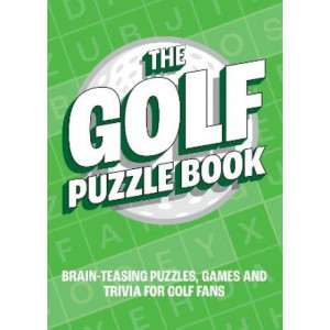 The Golf Puzzle Book: Brain-Teasing Puzzles, Games and Trivia for Golf Fans