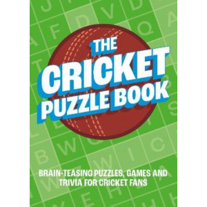 The Cricket Puzzle Book: Brain-Teasing Puzzles, Games and Trivia for Cricket Fans