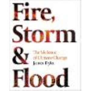 Fire, Storm & Flood:  violence of climate change