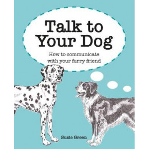 Talk to Your Dog: How to Communicate with Your Furry Friend