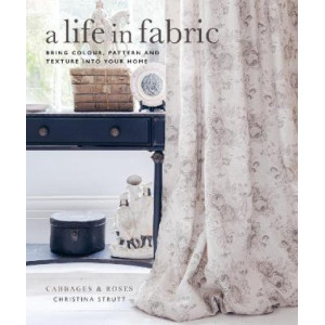 Life in Fabric, A: Bring Colour, Pattern and Texture into Your Home