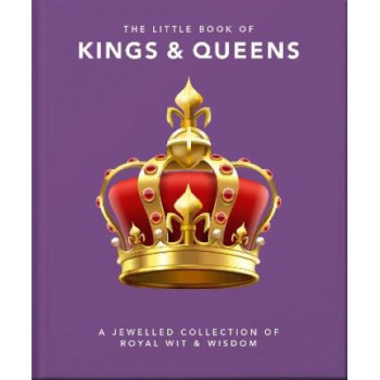 Little Book of Kings & Queen, A :  Jewelled Collection of Royal Wit & Wisdom, A