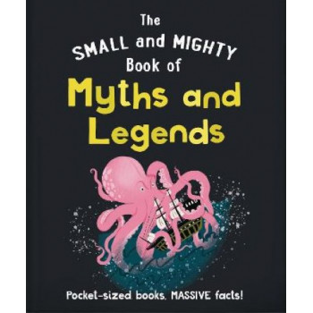 The Small and Mighty Book of Myths and Legends: Pocket-sized books, massive facts!