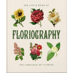 The Little Book of Floriography: The Secret Language of Flowers