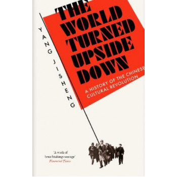 World Turned Upside Down:  History of the Chinese Cultural Revolution