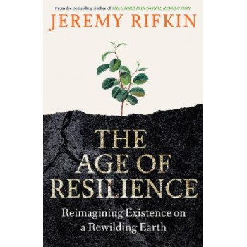Age of Resilience, The : Reimagining Existence on a Rewilding Earth