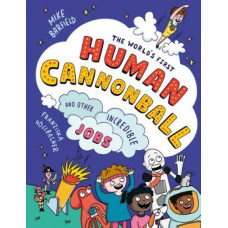 The World's First Human Cannonball: and Other Incredible Jobs!