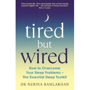 Tired But Wired: How to Overcome Your Sleep Problems - The Essential Sleep Toolkit