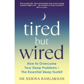 Tired But Wired: How to Overcome Your Sleep Problems - The Essential Sleep Toolkit