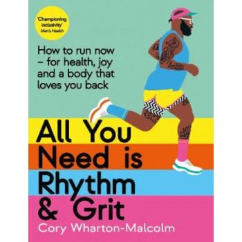All You Need is Rhythm and Grit: How to run now, for health, joy and a body that loves you back