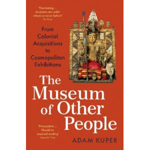 The Museum of Other People: From Colonial Acquisitions to Cosmopolitan Exhibitions