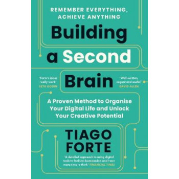 Building a Second Brain: A Proven Method to Organise Your Digital Life and Unlock Your Creative Potential