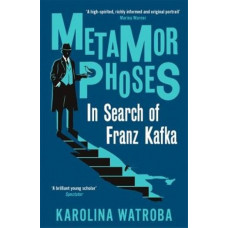 Metamorphoses: In Search of Franz Kafka